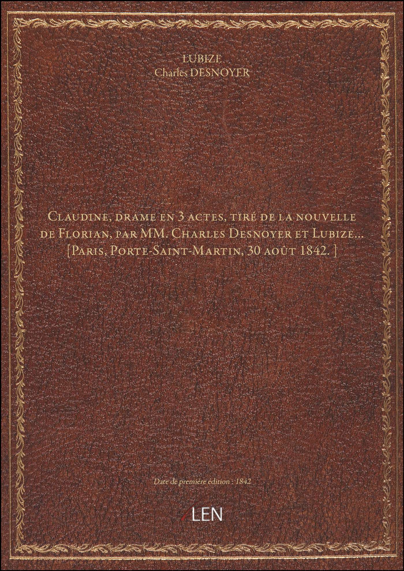 Claudine, drame en 3 actes, tiré de la nouvelle de Florian, par MM. Charles Desnoyer et